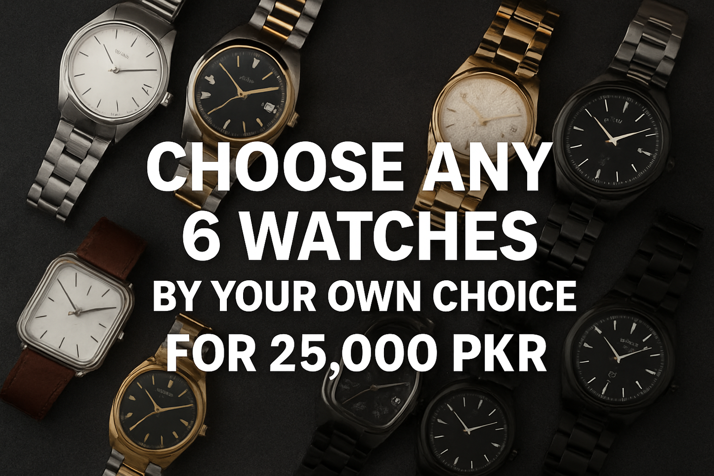 Choose any 6 watches by your own choice